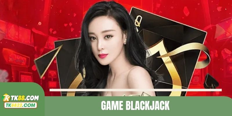 Game Blackjack đòi hỏi khách hàng tham gia có kỹ thuật
