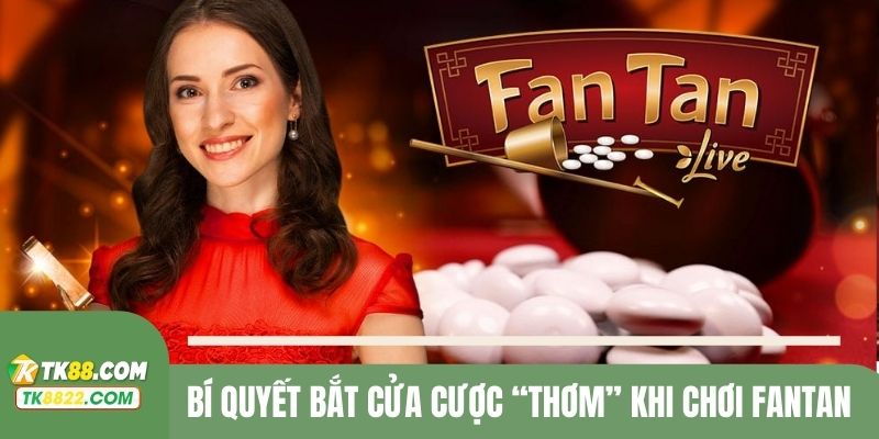 Bí quyết bắt cửa cược “thơm” khi chơi Fantan