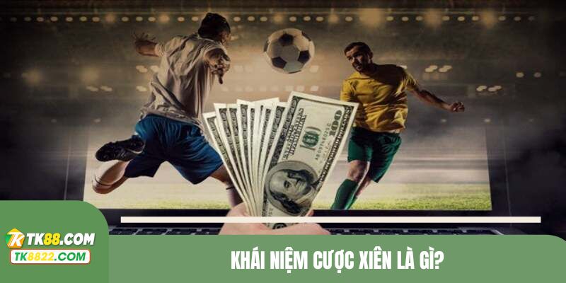 Khám phá vài nét chung về cược xiên là gì