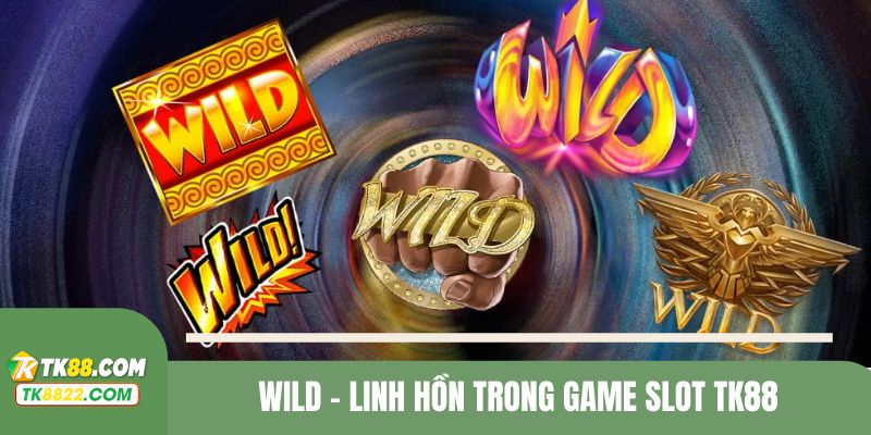 Hãy tận dụng Wild ngay khi sở hữu