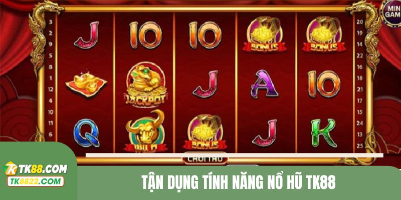 Đừng bỏ qua lợi thế về tính năng nổ hũ mà hệ thống TK88 cung cấp cho bạn