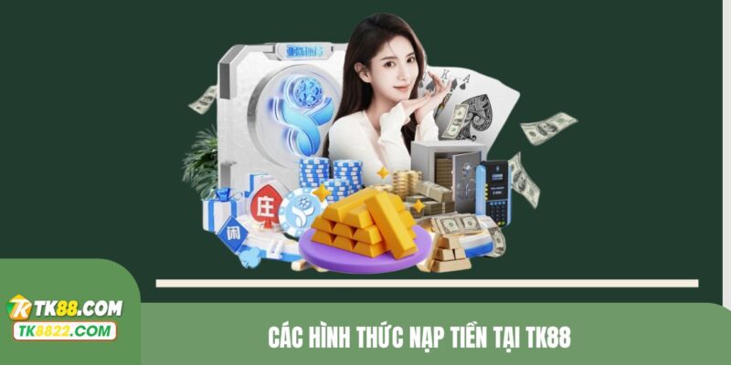 Các hình thức nạp tiền tại TK88