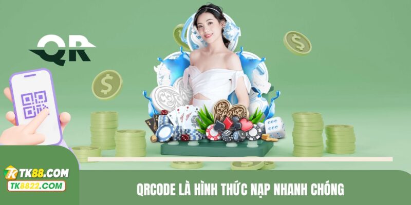 QRCODE là hình thức nạp nhanh chóng