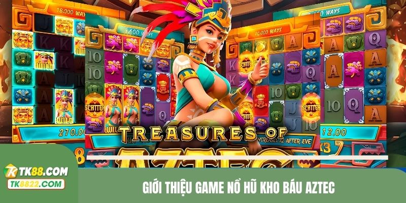 Đôi nét cơ bản về nổ hũ kho báu Aztec