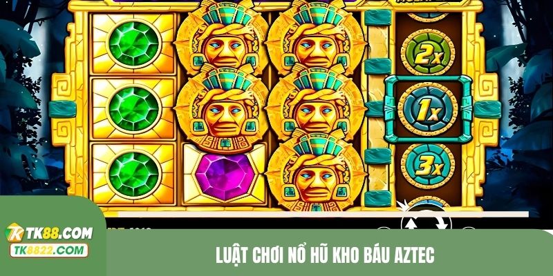 Luật chơi nổ hũ Aztec tại TK88