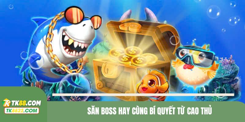 Săn boss hay cùng bí quyết từ cao thủ