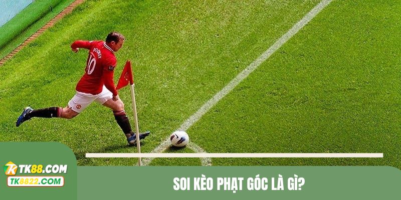 Khám phá những nét cơ bản về soi kèo phạt góc