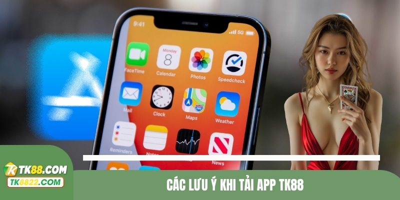 Những lưu ý trong lúc tải app TK88 cần tuân thủ