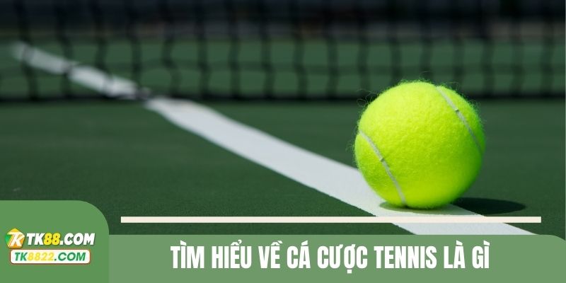 Tìm hiểu về cá cược tennis là gì