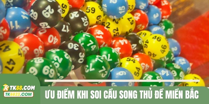 Ưu điểm khi soi cầu song thủ đề miền Bắc