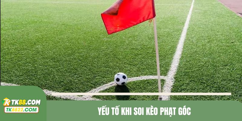 Yếu tố mấu chốt ảnh hưởng đến kèo phạt góc